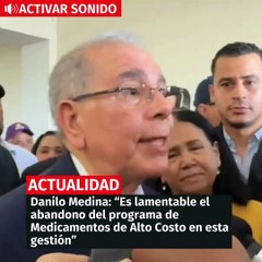 Danilo Medina: Es lamentable el abandono del programa de Medicamentos de Alto Costo en esta gestión