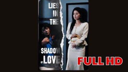 Lies In The Shadow Of Love Lies In Love Truth In Hate – FULL MOVIE [Eng Sub]