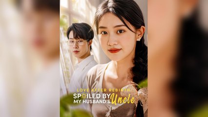Love After Rebirth: Spoiled By My Husband's Uncle (DUBBED)
