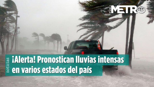 ¡Alerta! Pronostican lluvias intensas en varios estados del país