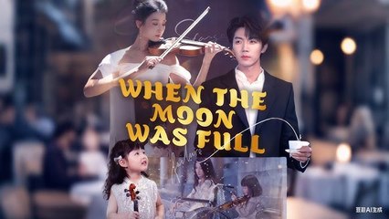 WHEN THE MOON WAS FULL