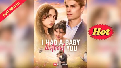 I Had a Baby without You (Full & Detailed Movie) 2025