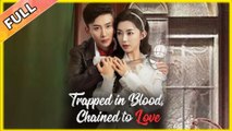 Trapped in Blood Chained to Love 2025 [ SHORT DRAMA | FULL ]