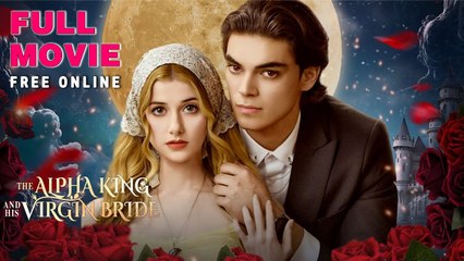 The Alpha King And His Virgin Bride - Full Movie