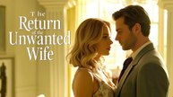 The Return Of Unwanted Wife (2025) - FULL HD [Eng Sub]