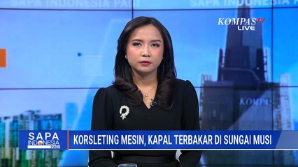 Kapal Penumpang Terbakar di Sungai Musi, 18 Orang Berhasil Diselamatkan | SAPA PAGI