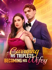 CARRYING HIS TRIPLETS BECOMING HIS WIFEY- Drama FULL MOVIES ENGLISH SUB
