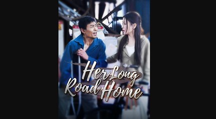 HER LONG ROAD HOME' SHORT DRAMA