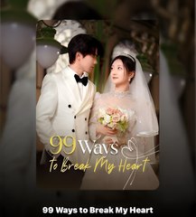 99 WAYS TO BREAK MY HEART- Drama FULL MOVIES ENGLISH SUB
