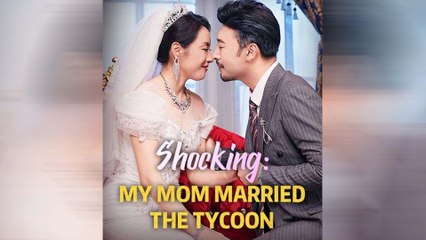 Shocking: My Mom Married The Tycoon