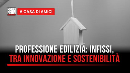 Costruire il futuro: edilizia e infissi, tra innovazione e sostenibilità - con Felice e Federica Cruciani