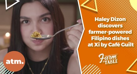 Haley Dizon discovers farmer-powered Filipino dishes at Xi by Café Guilt | Farm to Table