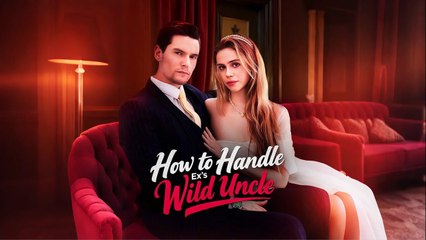 How to Handle Ex's Wild Uncle - Full HD Movie Uncut