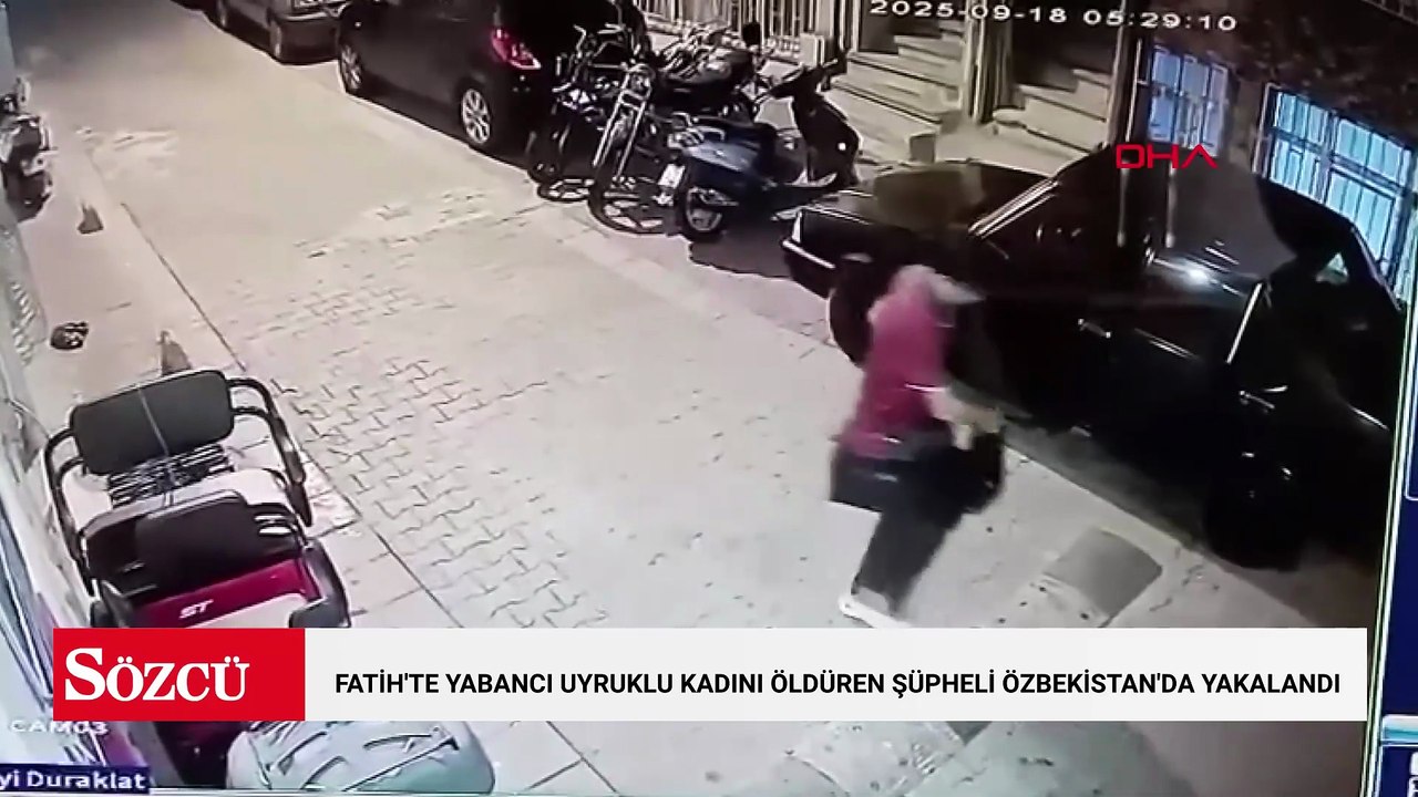 Fatih'te yabancı uyruklu kadını öldüren şüpheli Özbekistan'da yakalandı: 'Beni kullanıyordu onu seviyordum'