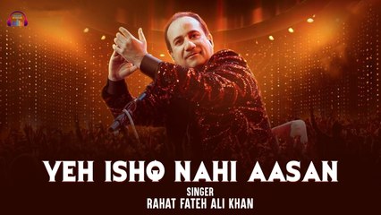 Yeh Ishq Nahi Aasan | Beautiful Ghazal by Rahat Fateh Ali Khan 🎶