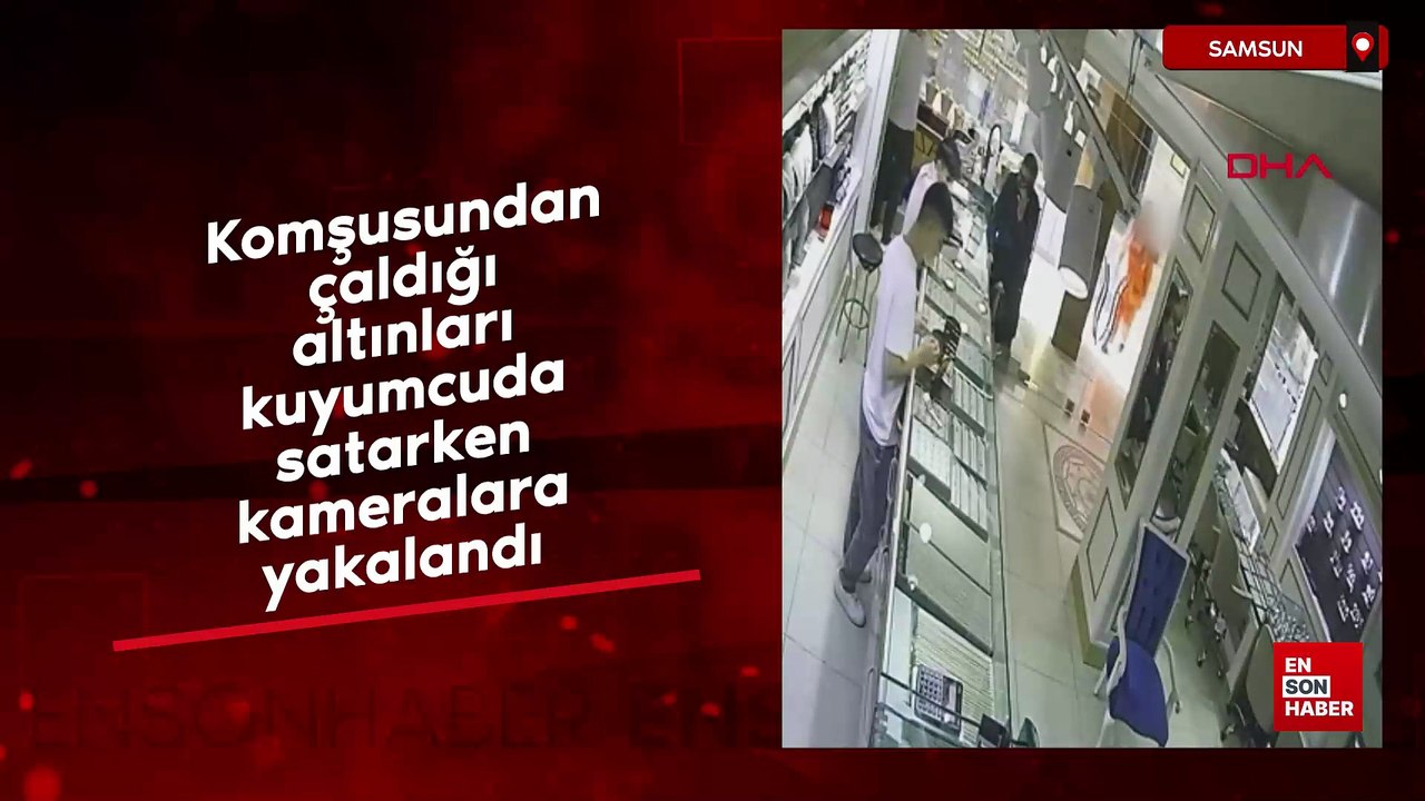 Samsun'da komşusundan çaldığı altınları satarken kamerada yakalandı