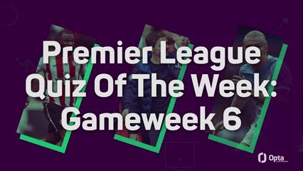 Premier League Quiz Of The Week: Gameweek 6