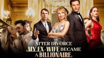 After Divorce, My Ex-Wife Became A Billionaire - Full Movie