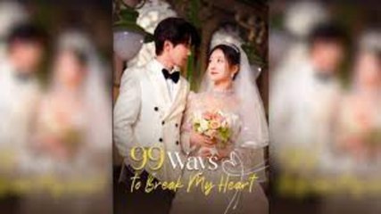 99 WAYS TO BREAK MY HEART - FULL MOVIES ENGLISH SUB