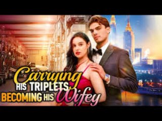 [Hot Drama 2025🔥]  Carring His Triplets Becoming His Wifey Full Movie