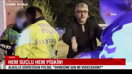 Alkollü sürücüden polise: "Ekmeğimi sen mi vereceksin?"