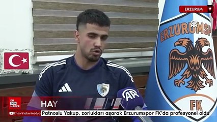 Patnoslu Yakup, zorlukları aşarak Erzurumspor FK’da profesyonel oldu