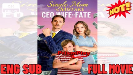 Single Mom By Mistake, CEO Wife By Fate (NO LOOPS) Full Movie