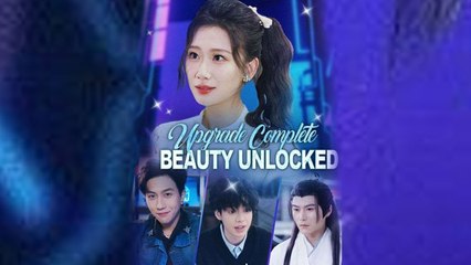 Upgrade Complete Beauty Unlocked Chinese Drama