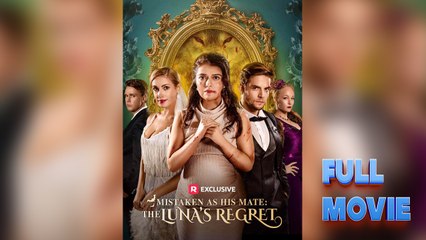 Mistaken as His Mate: The Luna's Regret #FullMovie