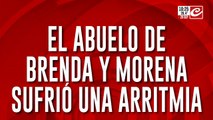El abuelo de Brenda y Morena sufrió una arritmia