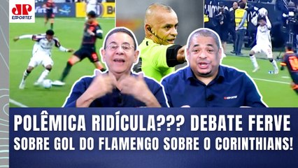 "PELO AMOR DE DEUS!!! O Corinthians RECLAMAR desse gol do Flamengo é..." FOI IRREGULAR ou é CHORORÔ?