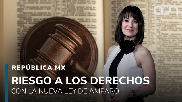 Reforma a la Ley de Amparo. ¿Riesgo para los derechos y libertades de los ciudadanos?