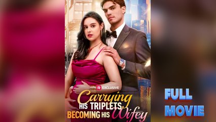 Carrying His Triplets, Becoming His Wifey #FullMovie
