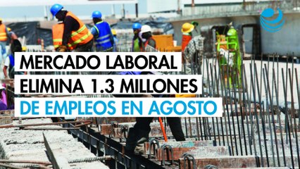 Mercado laboral elimina 1.3 millones de empleos en agosto, la peor cifra en la pospandemia