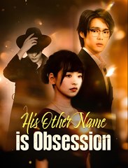 His Other Name is Obsession - Drama FULL MOVIES ENGLISH SUB