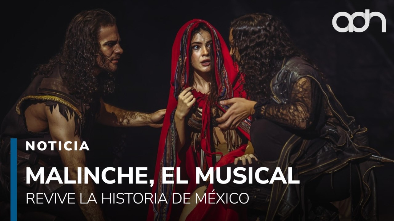 Malinche, El Musical revive la historia del mestizaje y la fusión de culturas en México