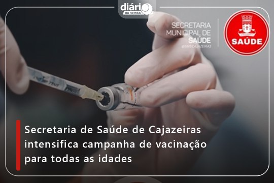 Secretaria de Saúde de Cajazeiras intensifica campanha de vacinação para todas as idades
