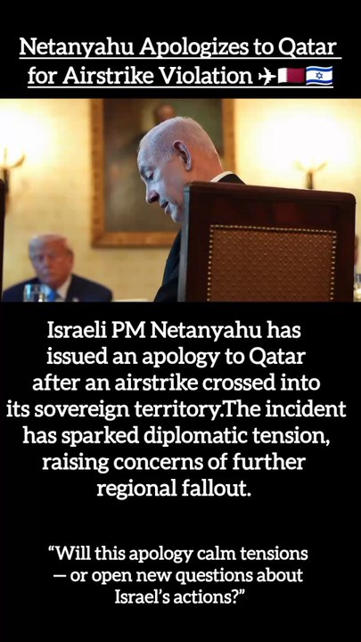 Netanyahu Apologizes to Qatar for Airstrike Violation ✈️🇶🇦🇮🇱