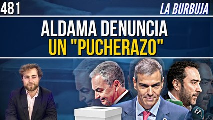 La Burbuja #481 / Aldama señala a ZP por Plus Ultra y comenta: "Las elecciones han sido amañadas"
