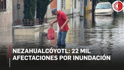 Nezahualcóyotl: 22 mil afectaciones por inundación