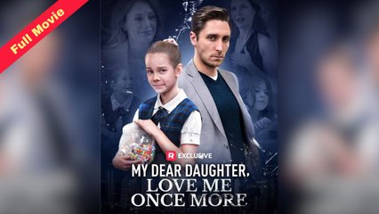[English Movie Trending] My Dear Daughter, Love Me Once More (Completed) 2025