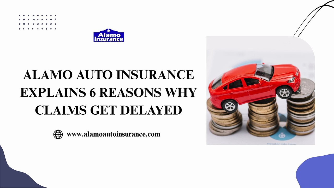 Alamo Auto Insurance Explains 6 Reasons Why Claims Get Delayed