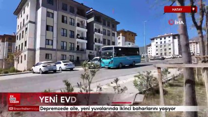 Hatay'da depremzede aile, yeni yuvalarında ikinci baharlarını yaşıyor