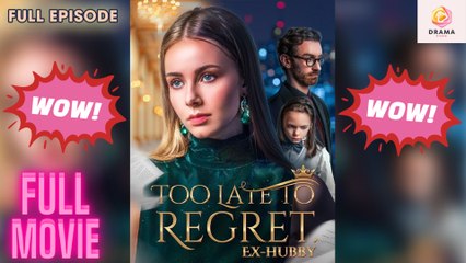 [New] Too Late To Regret, Ex-Hubby #shortmax - Full Movie  Drama Hub