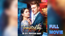 Tempted by My Ex's Professor Daddy #FullMovie