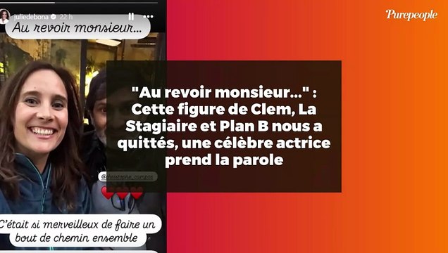 Au revoir monsieur... : Cette figure de Clem, La Stagiaire et Plan B nous a quittés, une célèbre actrice prend la parole