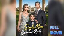 Single Mom, Billionaire's Bride #FullMovie