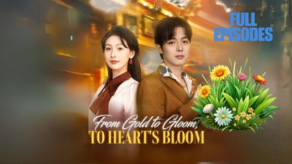 From Gold To Gloom, To Heart's Bloom
