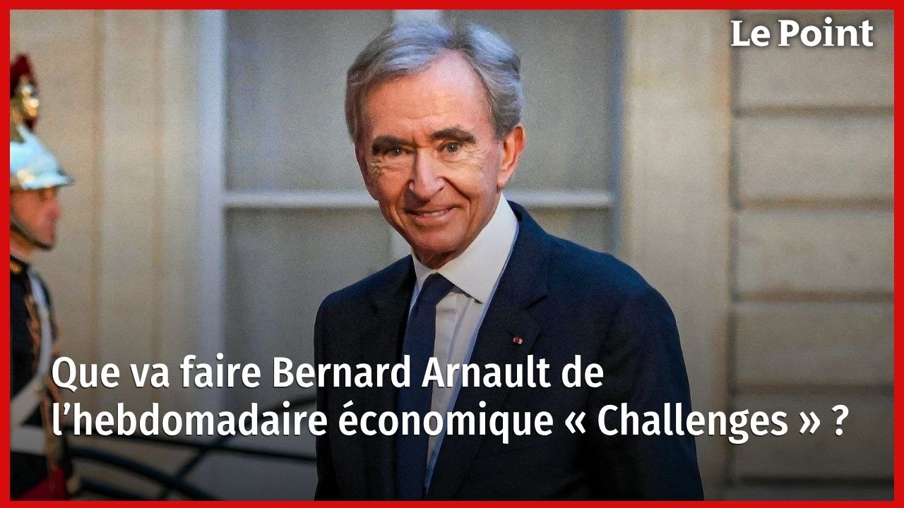 Que va faire Bernard Arnault de l’hebdomadaire économique « Challenges » ?