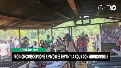 [#Reportage] Elections 2025 : trois circonscriptions renvoyées devant la Cour constitutionnelle